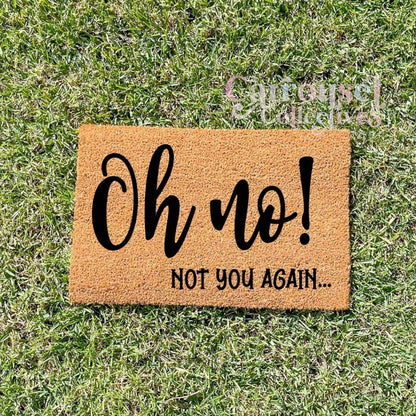 Oh No! Not you again doormat, custom doormat, personalised doormat, door mat