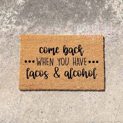 Come back when you have tacos and Alcohol doormat, custom doormat, personalised doormat, door mat