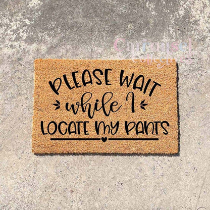 Please wait while I locate my pants doormat, custom doormat, personalised doormat, door mat