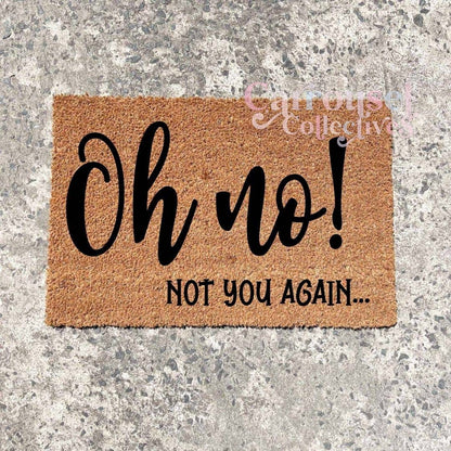 Oh No! Not you again doormat, custom doormat, personalised doormat, door mat