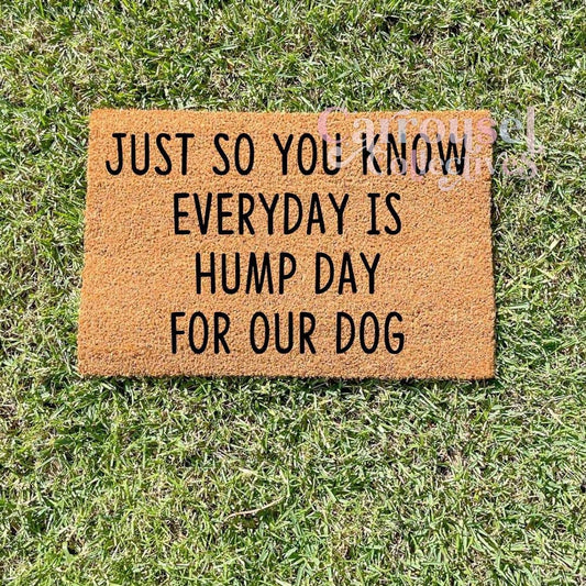Everyday is hump day for our dogs doormat, custom doormat, personalised doormat, door mat