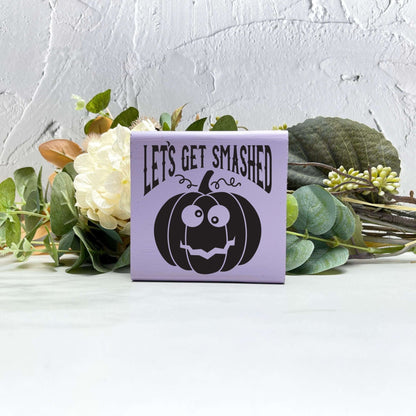 Let's get smashed Wood Sign, Halloween Wood Sign, Halloween Home Decor, Spooky Decor