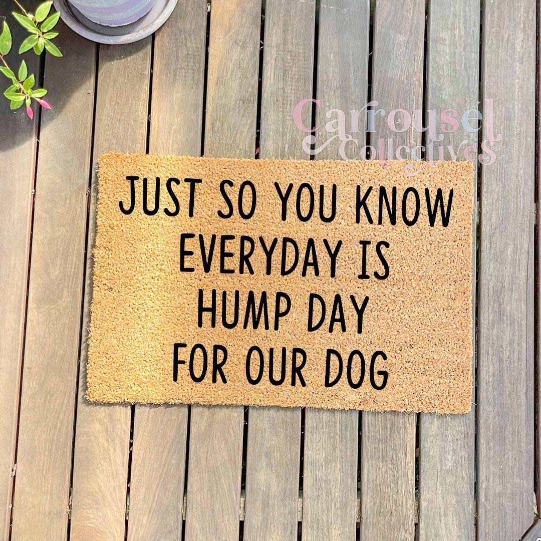 Everyday is hump day for our dogs doormat, custom doormat, personalised doormat, door mat