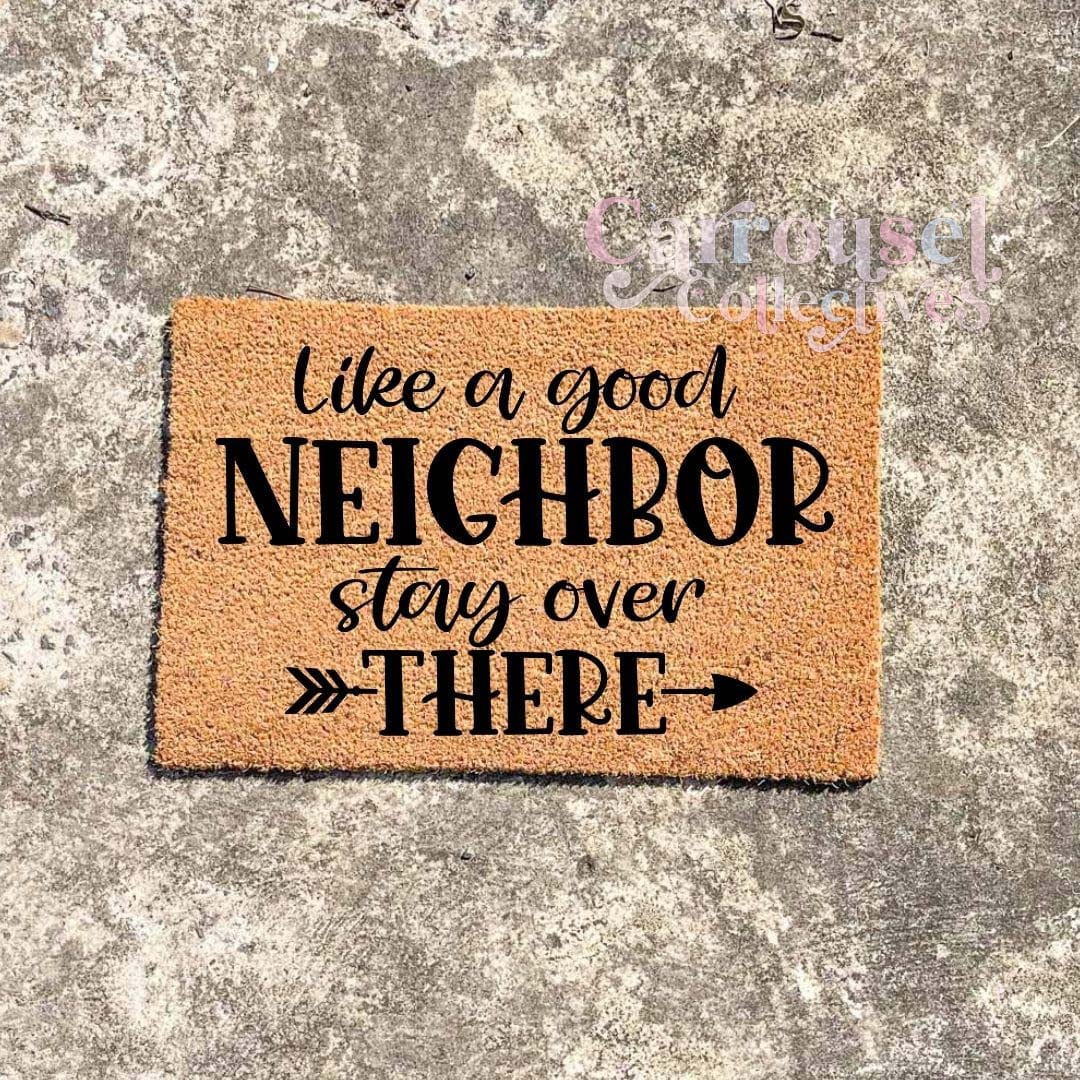 Like a good neighbour, stay over there #2 doormat, custom doormat, personalised doormat, door mat