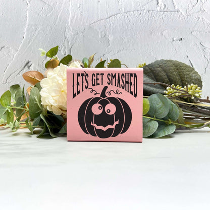 Let's get smashed Wood Sign, Halloween Wood Sign, Halloween Home Decor, Spooky Decor