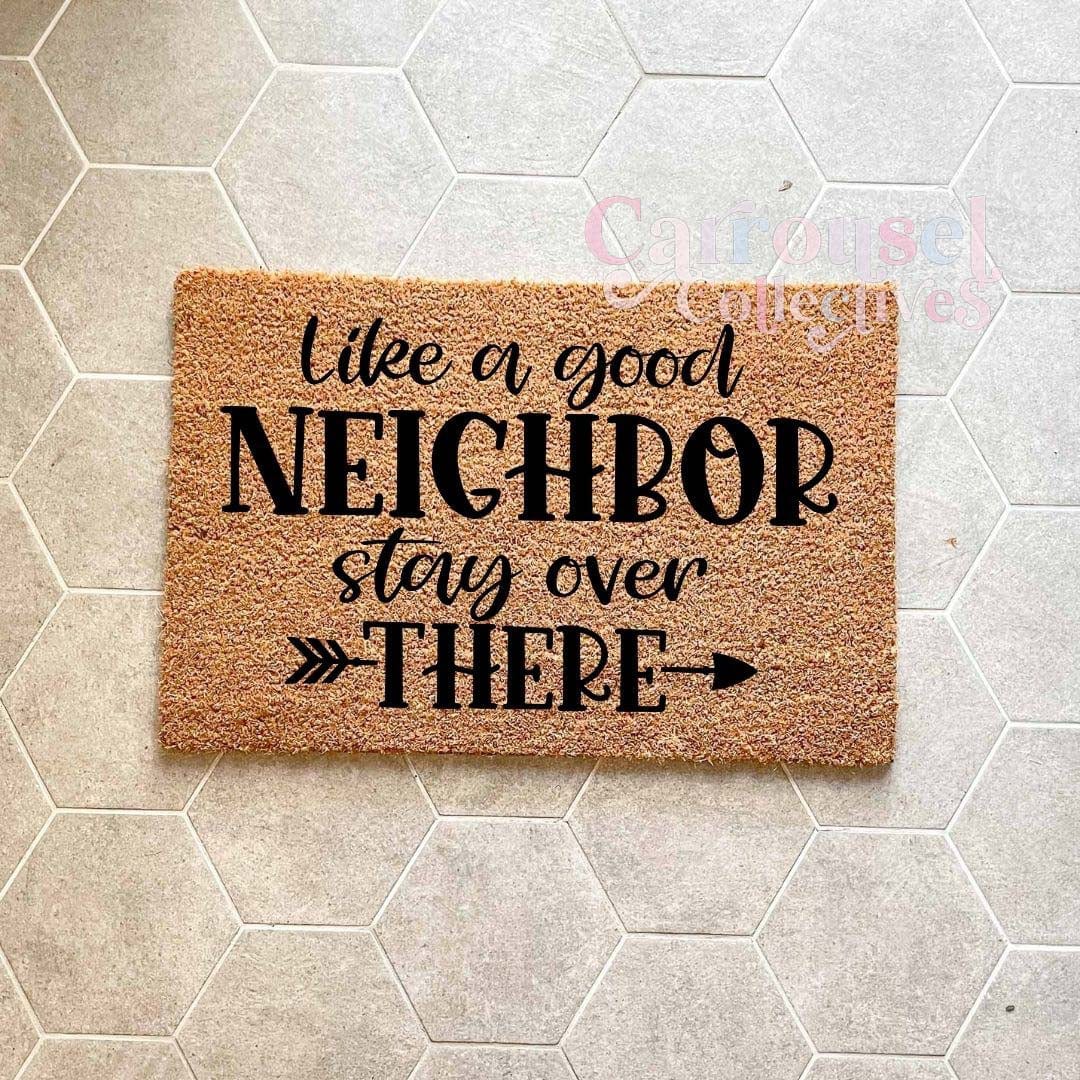 Like a good neighbour, stay over there #2 doormat, custom doormat, personalised doormat, door mat