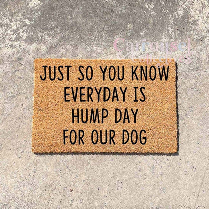 Everyday is hump day for our dogs doormat, custom doormat, personalised doormat, door mat