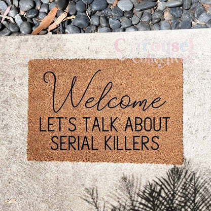 Welcome, lets talk about serial killers doormat, custom doormat, personalised doormat, door mat