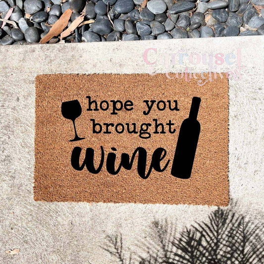 Hope you bought wine doormat, custom doormat, personalised doormat, door mat