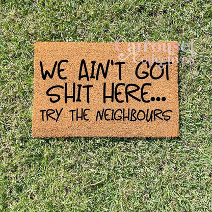 We ain't got shit here.. Try the Neighbours doormat, custom doormat, personalised doormat, door mat