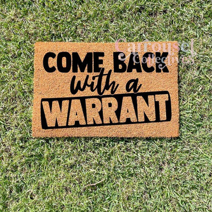 Come back with a warrant doormat, custom doormat, personalised doormat, door mat