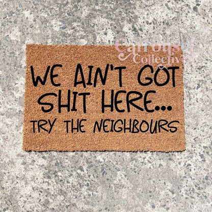 We ain't got shit here.. Try the Neighbours doormat, custom doormat, personalised doormat, door mat