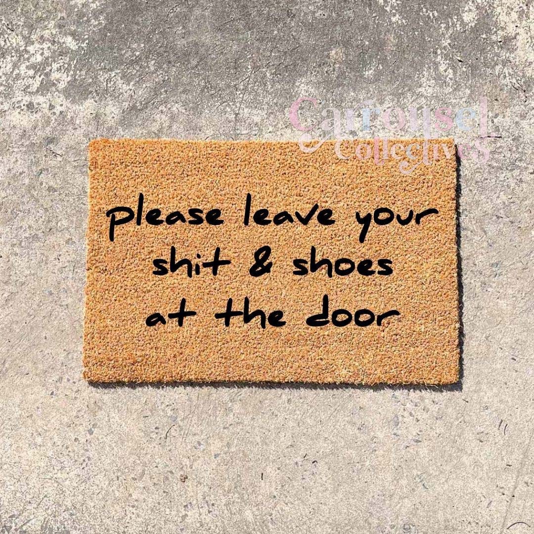 Please leave your shit and shoes at the door doormat, custom doormat, personalised doormat, door mat