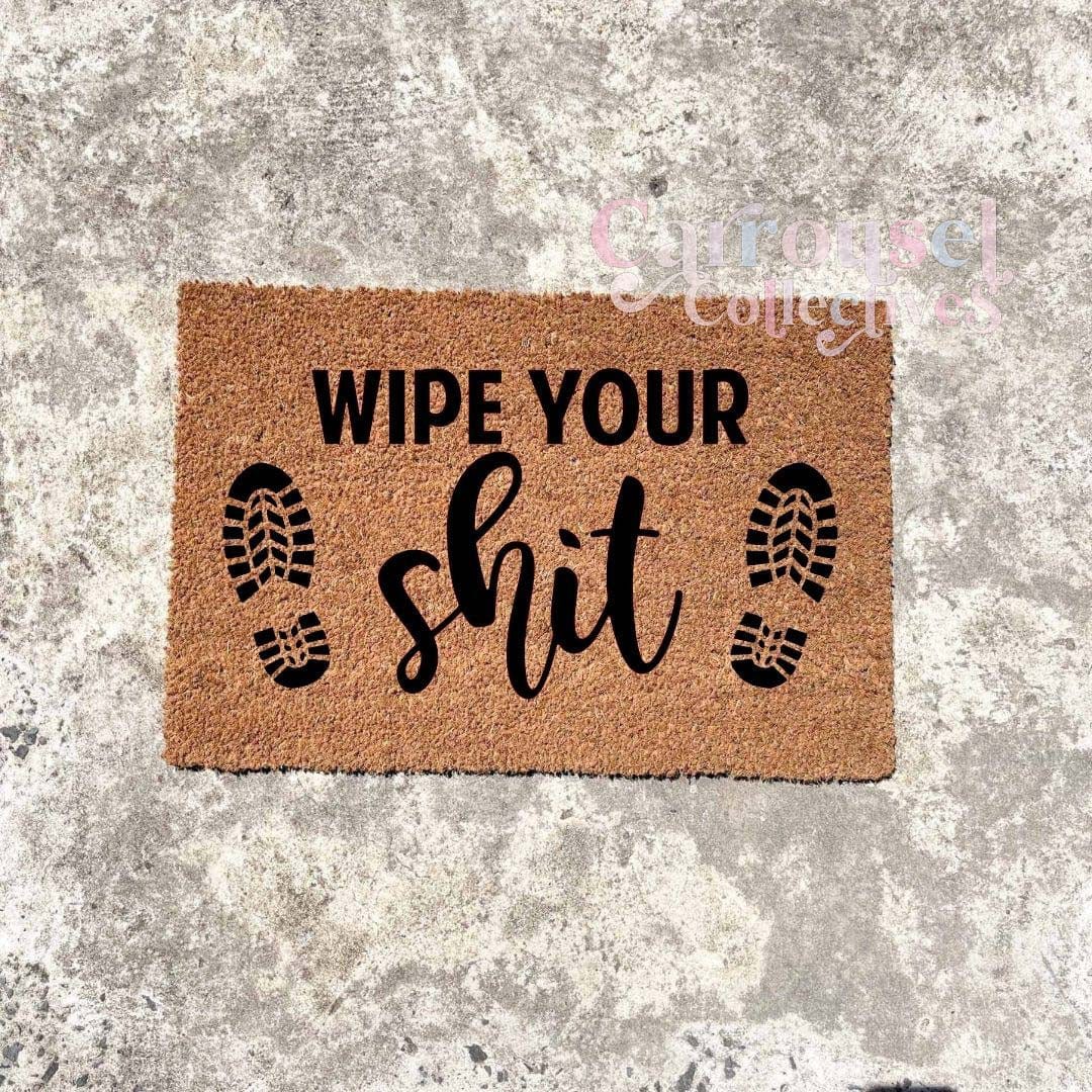 Wipe your shit doormat, custom doormat, personalised doormat, door mat