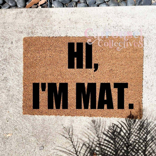 Hi, I'm mat doormat, custom doormat, personalised doormat, door mat