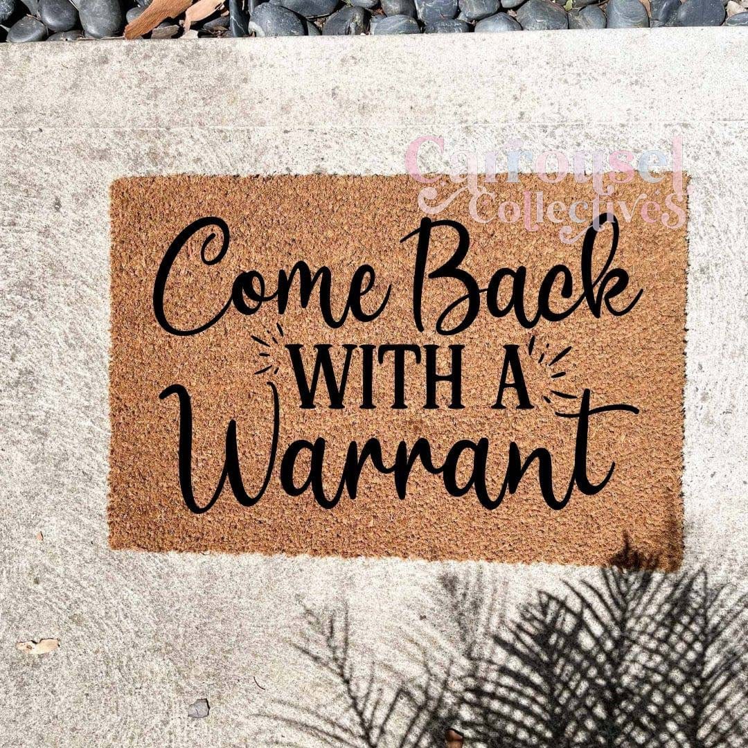 Come back with a warrant doormat, custom doormat, personalised doormat, door mat