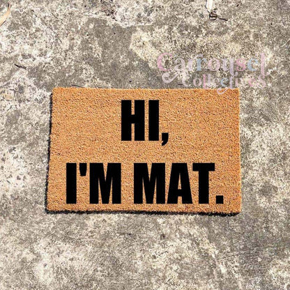 Hi, I'm mat doormat, custom doormat, personalised doormat, door mat