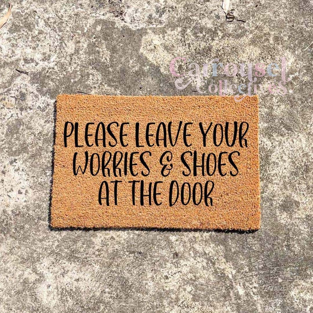 Please leave your worries and shoes at the door doormat, custom doormat, personalised doormat, door mat