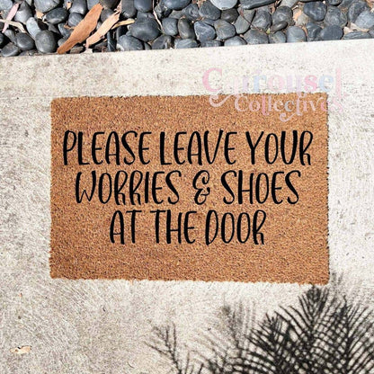 Please leave your worries and shoes at the door doormat, custom doormat, personalised doormat, door mat