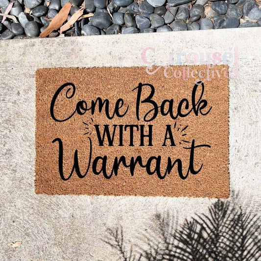 Come back with a warrant doormat, custom doormat, personalised doormat, door mat