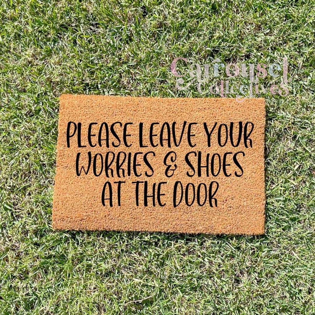 Please leave your worries and shoes at the door doormat, custom doormat, personalised doormat, door mat