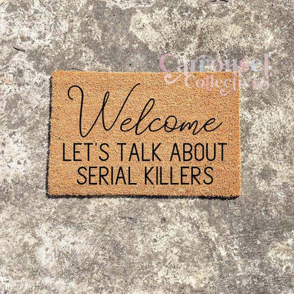 Welcome, lets talk about serial killers doormat, custom doormat, personalised doormat, door mat