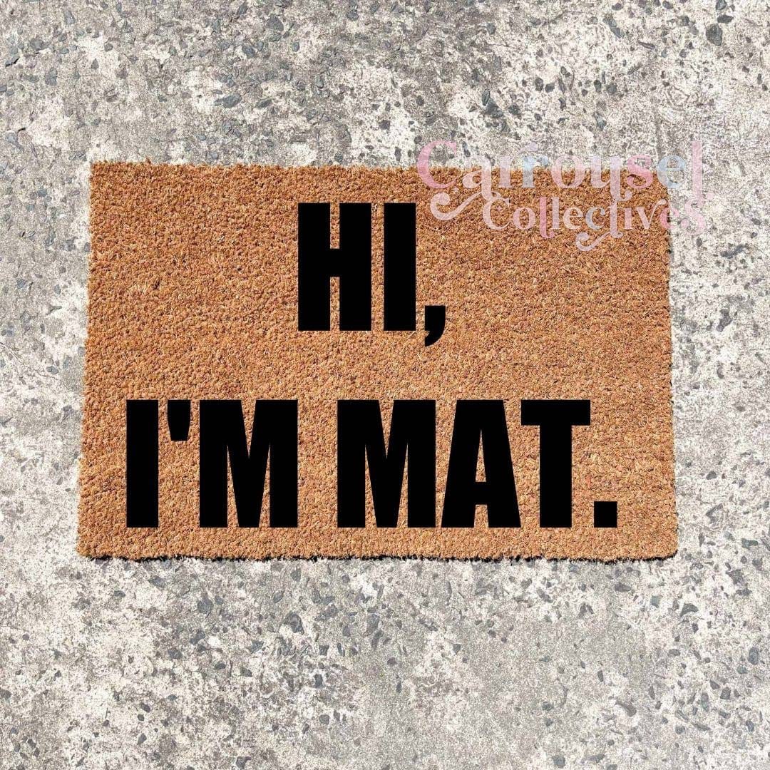 Hi, I'm mat doormat, custom doormat, personalised doormat, door mat