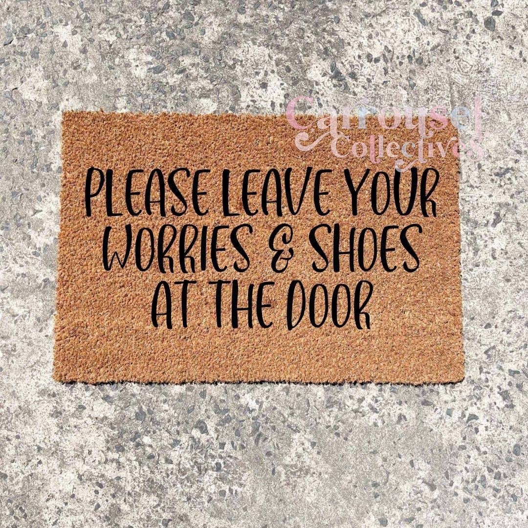 Please leave your worries and shoes at the door doormat, custom doormat, personalised doormat, door mat