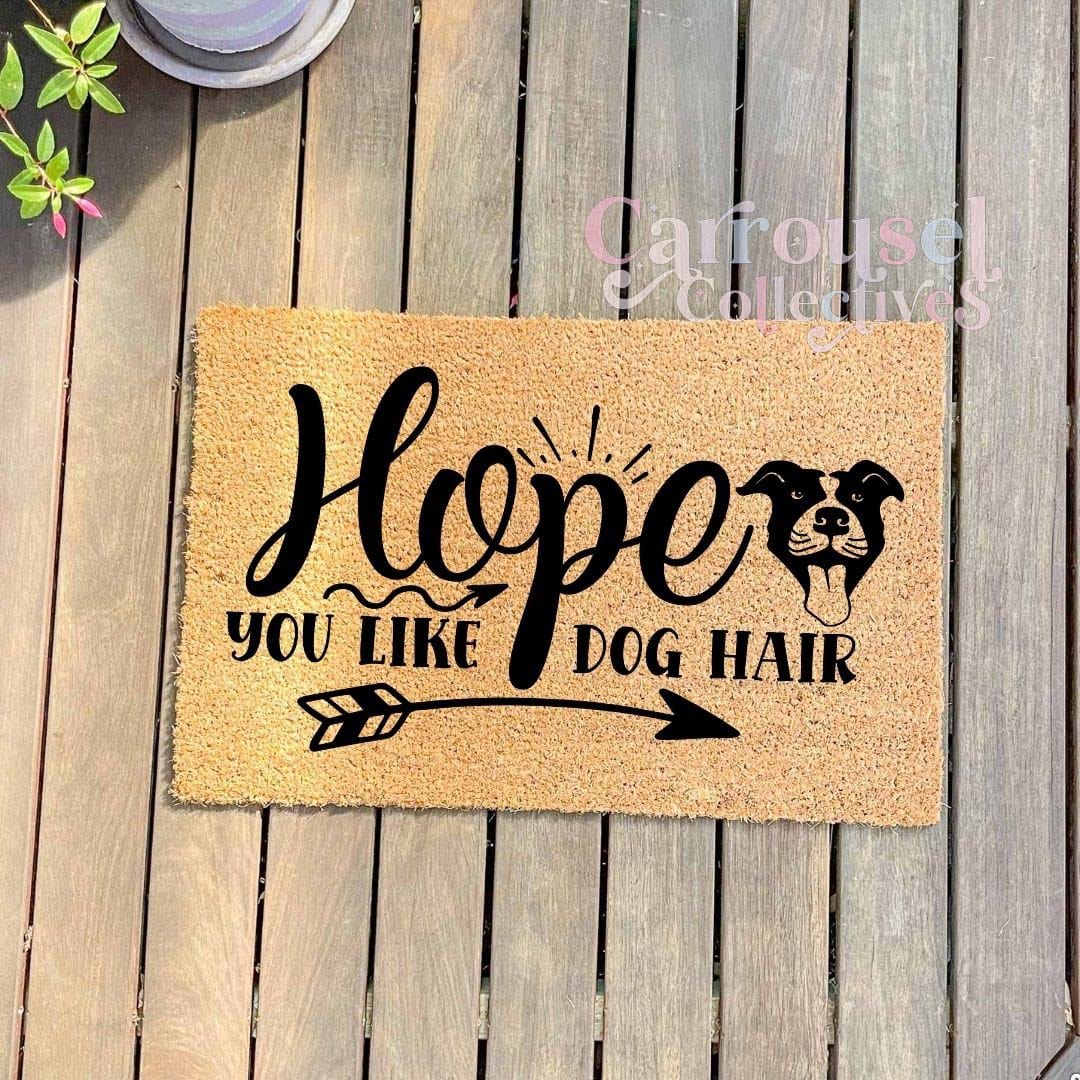 Hope you like dog hair doormat, custom doormat, personalised doormat, door mat