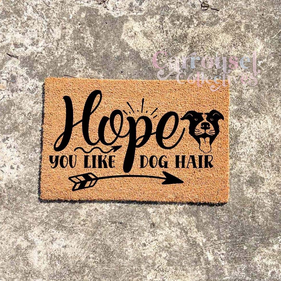 Hope you like dog hair doormat, custom doormat, personalised doormat, door mat