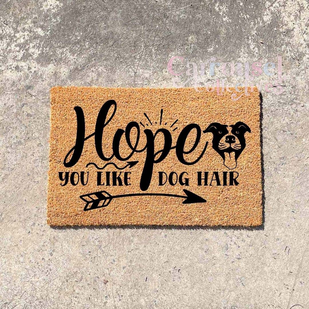 Hope you like dog hair doormat, custom doormat, personalised doormat, door mat