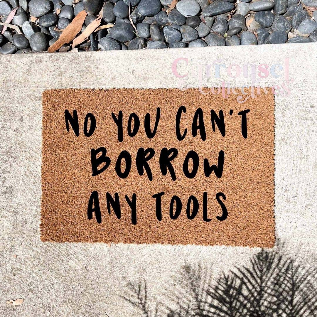 No you can't borrow any tools doormat, custom doormat, personalised doormat, door mat