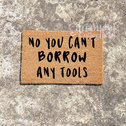 No you can't borrow any tools doormat, custom doormat, personalised doormat, door mat