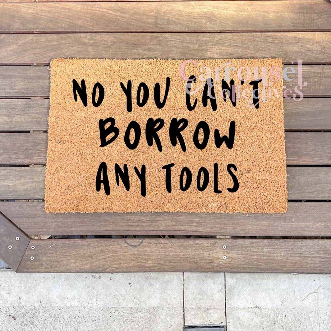 No you can't borrow any tools doormat, custom doormat, personalised doormat, door mat