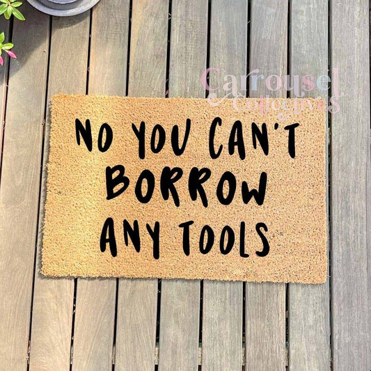 No you can't borrow any tools doormat, custom doormat, personalised doormat, door mat