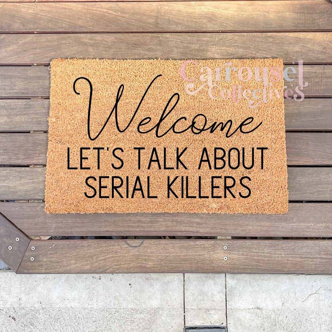 Welcome, lets talk about serial killers doormat, custom doormat, personalised doormat, door mat