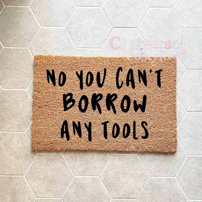 No you can't borrow any tools doormat, custom doormat, personalised doormat, door mat