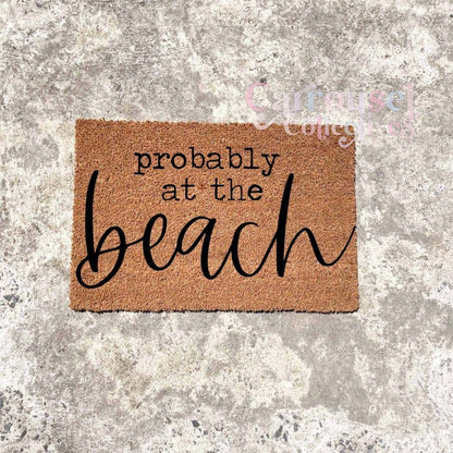 Probably at the beach doormat, custom doormat, personalised doormat, door mat