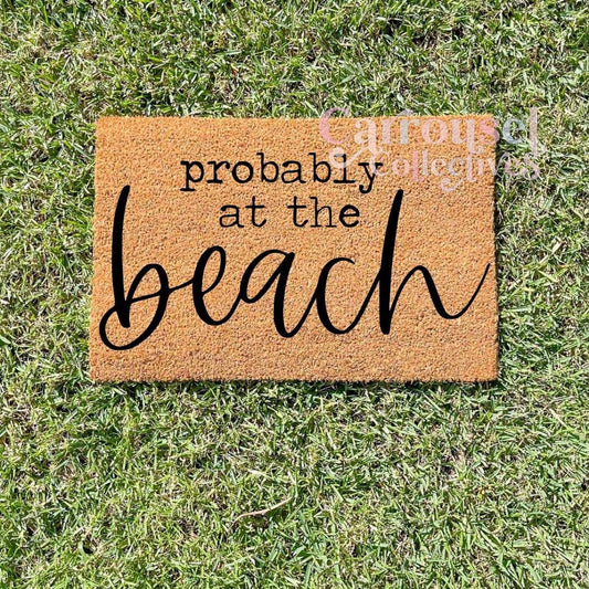 Probably at the beach doormat, custom doormat, personalised doormat, door mat