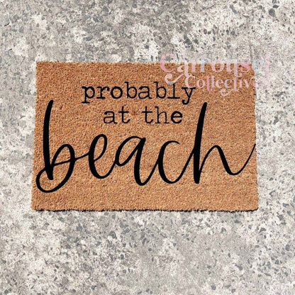 Probably at the beach doormat, custom doormat, personalised doormat, door mat