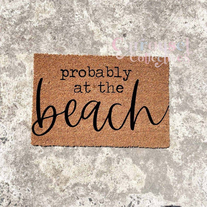 Probably at the beach doormat, custom doormat, personalised doormat, door mat