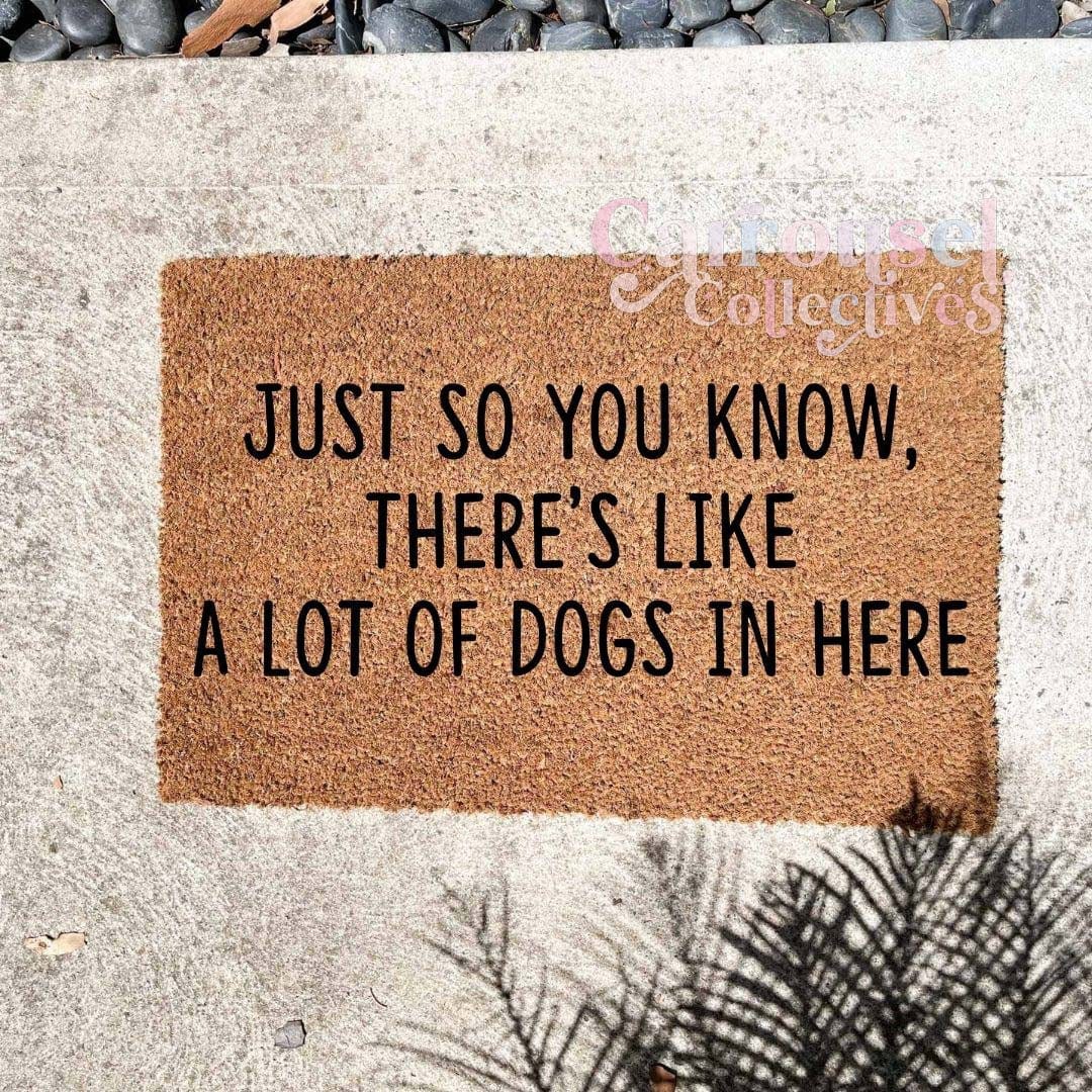 Just so you know, there's a lot of dogs in here doormat, custom doormat, personalised doormat, door mat