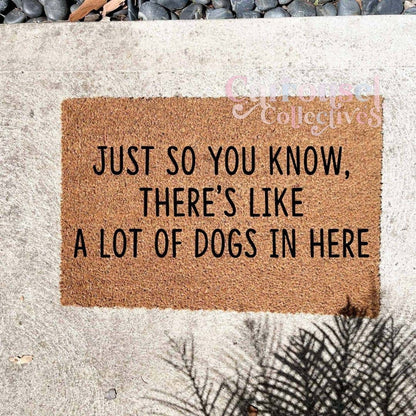 Just so you know, there's a lot of dogs in here doormat, custom doormat, personalised doormat, door mat