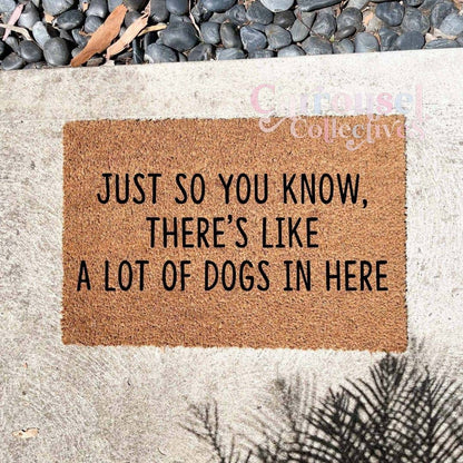 Just so you know, there's a lot of dogs in here doormat, custom doormat, personalised doormat, door mat