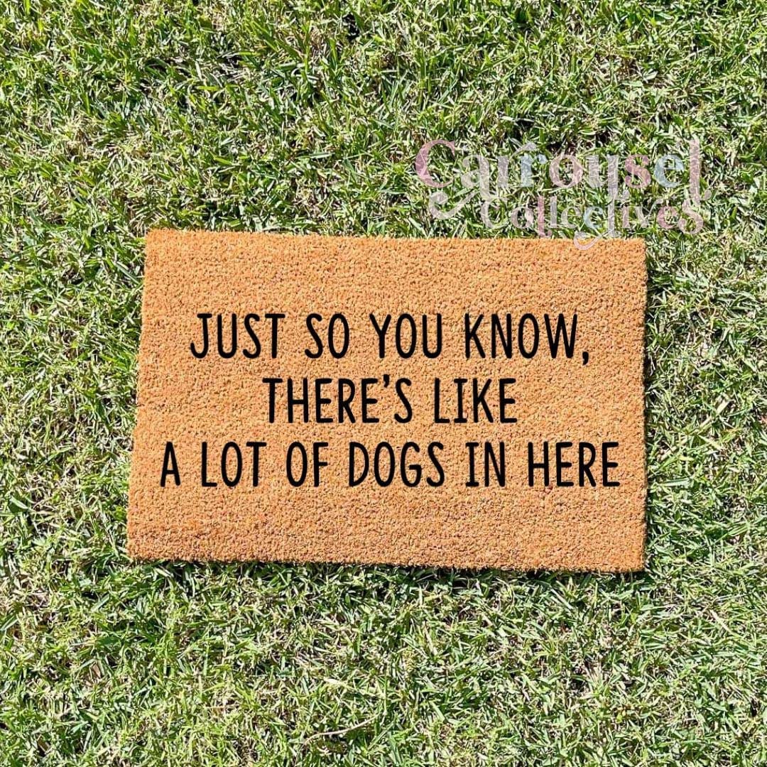 Just so you know, there's a lot of dogs in here doormat, custom doormat, personalised doormat, door mat