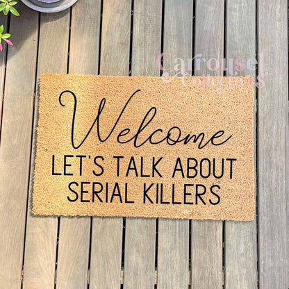 Welcome, lets talk about serial killers doormat, custom doormat, personalised doormat, door mat