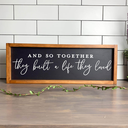And so together they built a life they loved framed wood sign, farmhouse sign, rustic decor, home decor