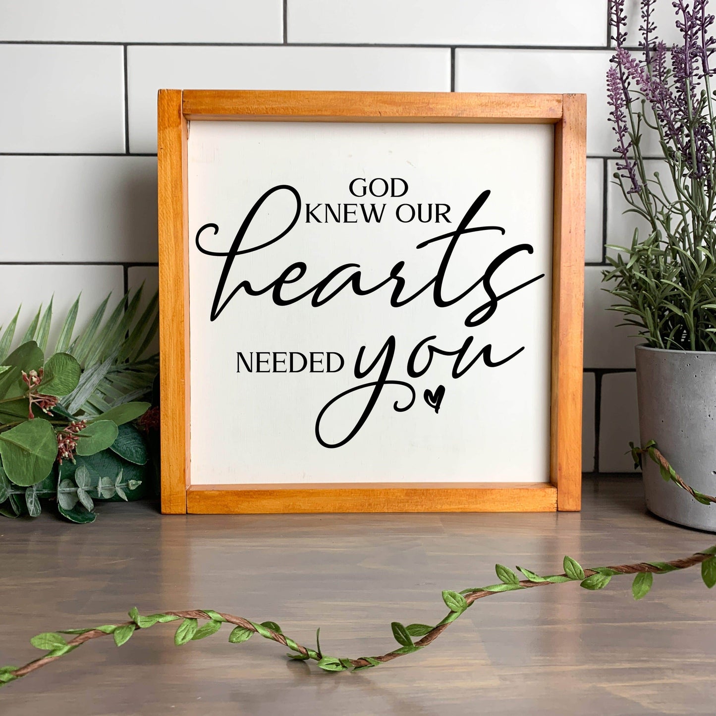 God Knew our Hearts needed You framed wood sign, farmhouse sign, rustic decor, home decor