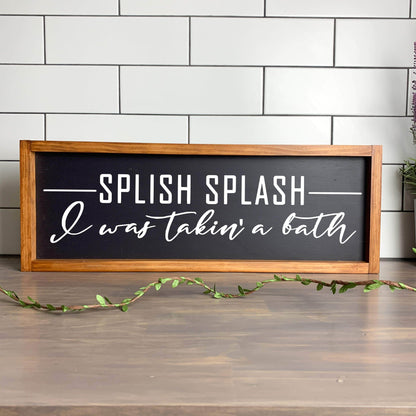 Splish Splash I was taking a bath framed wood sign, farmhouse sign, rustic decor, home decor
