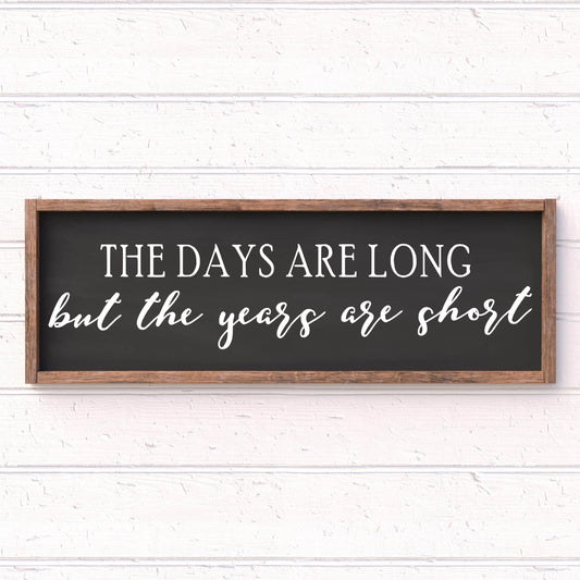 The days are long, but the years are short framed wood sign, farmhouse sign, rustic decor, home decor